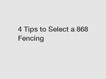 4 Tips to Select a 868 Fencing