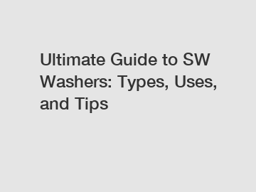 Ultimate Guide to SW Washers: Types, Uses, and Tips