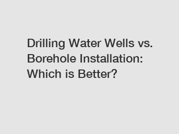 Drilling Water Wells vs. Borehole Installation: Which is Better?