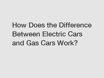 How Does the Difference Between Electric Cars and Gas Cars Work?