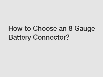 How to Choose an 8 Gauge Battery Connector?
