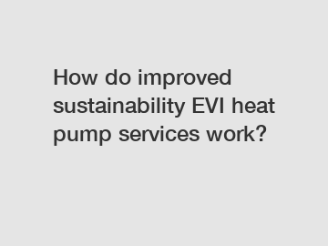 How do improved sustainability EVI heat pump services work?