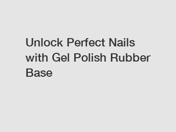 Unlock Perfect Nails with Gel Polish Rubber Base