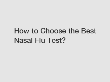 How to Choose the Best Nasal Flu Test?