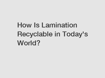 How Is Lamination Recyclable in Today's World?