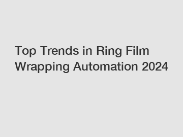 Top Trends in Ring Film Wrapping Automation 2024