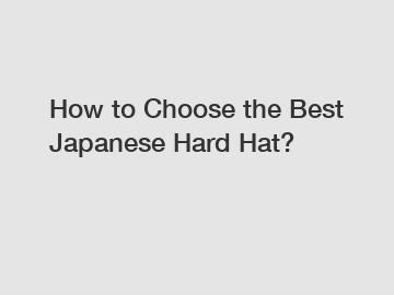 How to Choose the Best Japanese Hard Hat?