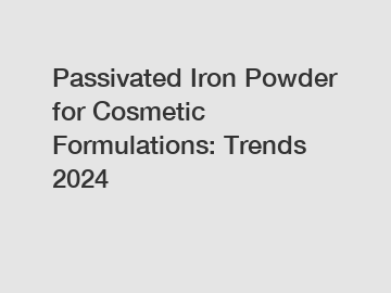 Passivated Iron Powder for Cosmetic Formulations: Trends 2024
