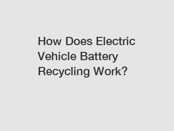 How Does Electric Vehicle Battery Recycling Work?