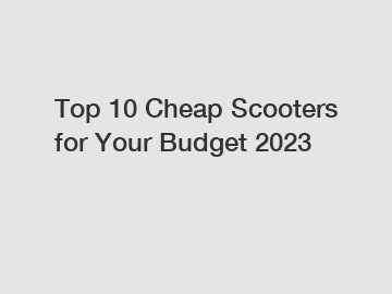 Top 10 Cheap Scooters for Your Budget 2023