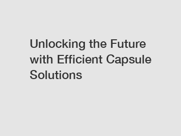 Unlocking the Future with Efficient Capsule Solutions