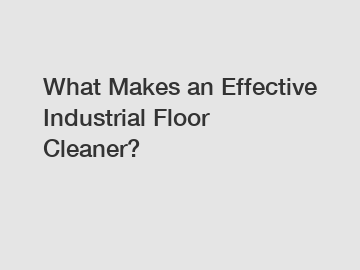 What Makes an Effective Industrial Floor Cleaner?