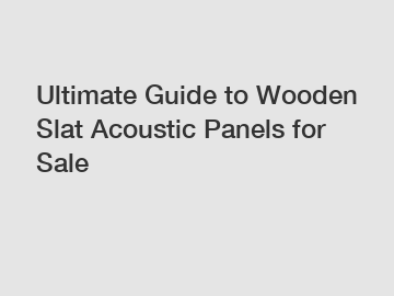 Ultimate Guide to Wooden Slat Acoustic Panels for Sale