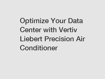 Optimize Your Data Center with Vertiv Liebert Precision Air Conditioner