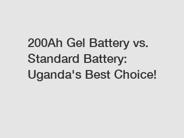 200Ah Gel Battery vs. Standard Battery: Uganda's Best Choice!