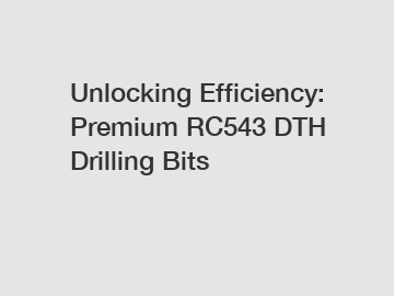 Unlocking Efficiency: Premium RC543 DTH Drilling Bits