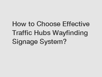 How to Choose Effective Traffic Hubs Wayfinding Signage System?