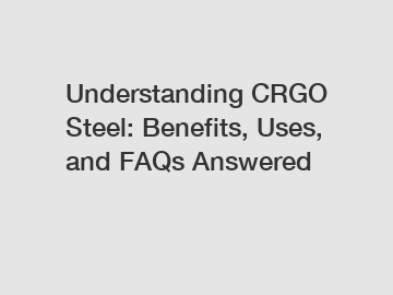 Understanding CRGO Steel: Benefits, Uses, and FAQs Answered