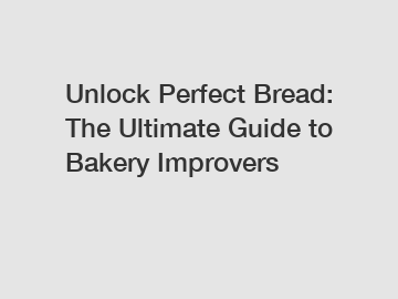 Unlock Perfect Bread: The Ultimate Guide to Bakery Improvers