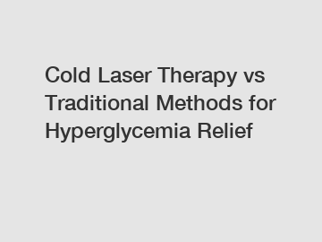 Cold Laser Therapy vs Traditional Methods for Hyperglycemia Relief