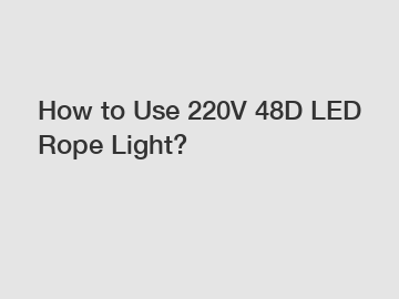 How to Use 220V 48D LED Rope Light?