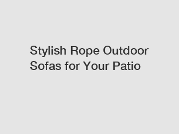 Stylish Rope Outdoor Sofas for Your Patio