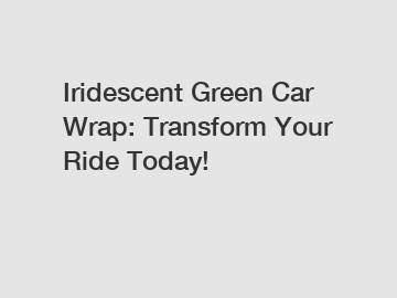 Iridescent Green Car Wrap: Transform Your Ride Today!