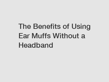 The Benefits of Using Ear Muffs Without a Headband