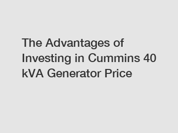 The Advantages of Investing in Cummins 40 kVA Generator Price