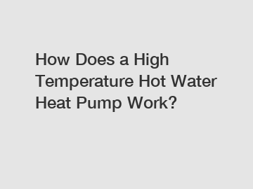How Does a High Temperature Hot Water Heat Pump Work?