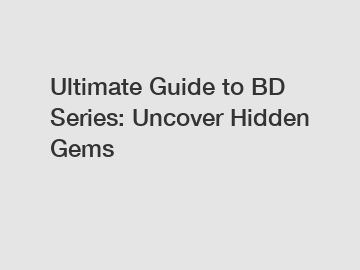 Ultimate Guide to BD Series: Uncover Hidden Gems