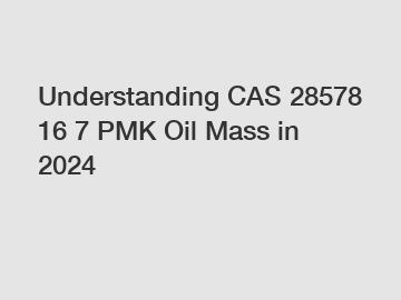 Understanding CAS 28578 16 7 PMK Oil Mass in 2024