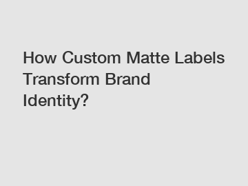 How Custom Matte Labels Transform Brand Identity?