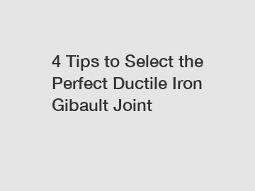 4 Tips to Select the Perfect Ductile Iron Gibault Joint