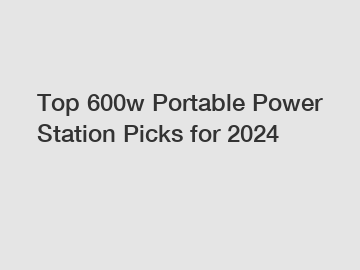 Top 600w Portable Power Station Picks for 2024