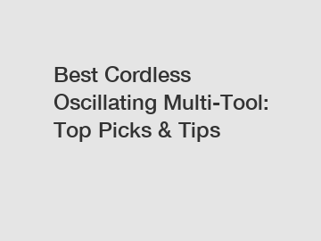 Best Cordless Oscillating Multi-Tool: Top Picks & Tips