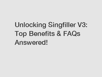 Unlocking Singfiller V3: Top Benefits & FAQs Answered!