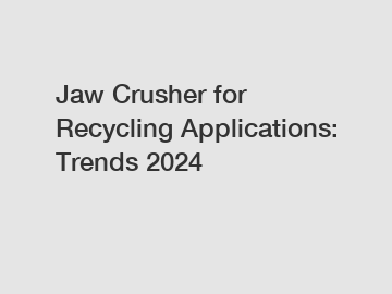 Jaw Crusher for Recycling Applications: Trends 2024