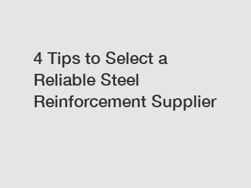 4 Tips to Select a Reliable Steel Reinforcement Supplier