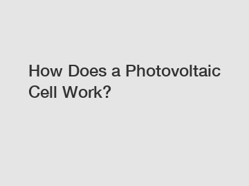 How Does a Photovoltaic Cell Work?