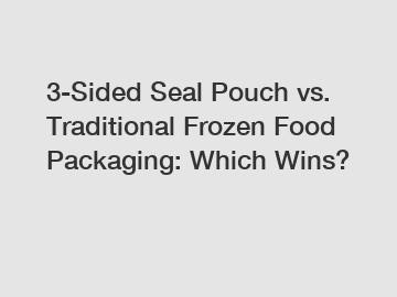 3-Sided Seal Pouch vs. Traditional Frozen Food Packaging: Which Wins?