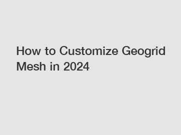 How to Customize Geogrid Mesh in 2024