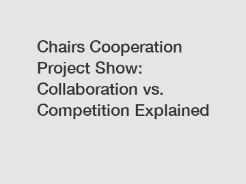 Chairs Cooperation Project Show: Collaboration vs. Competition Explained