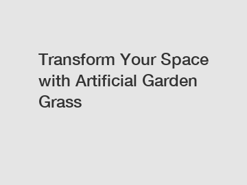 Transform Your Space with Artificial Garden Grass