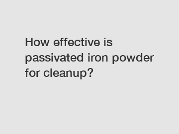 How effective is passivated iron powder for cleanup?