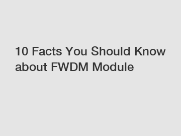 10 Facts You Should Know about FWDM Module