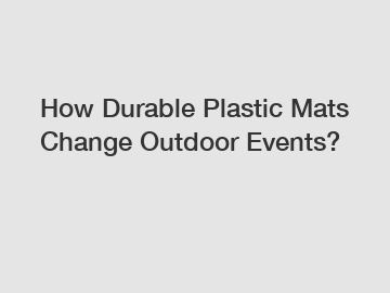 How Durable Plastic Mats Change Outdoor Events?