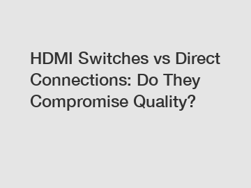 HDMI Switches vs Direct Connections: Do They Compromise Quality?