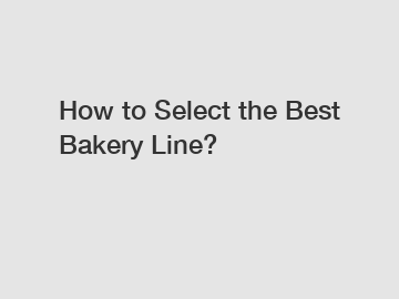 How to Select the Best Bakery Line?