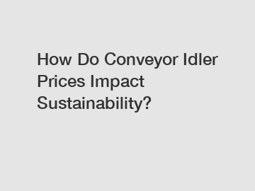 How Do Conveyor Idler Prices Impact Sustainability?